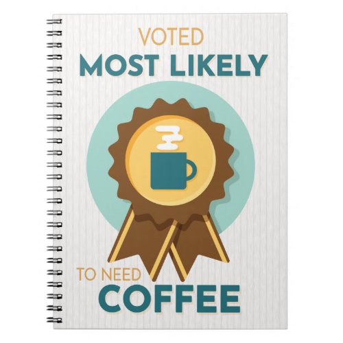 Most Likely to Need Coffee Notebook