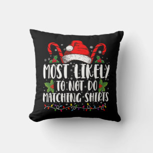 Most Likely To Not Do Matching Shirts Christmas Throw Pillow