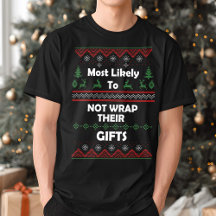 Most Likely to Not Wrap Gifts Funny Ugly Christmas