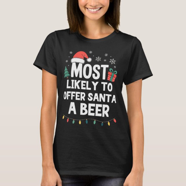 Most Likely To Offer Santa A Beer Christmas Funny  T-Shirt (Front)
