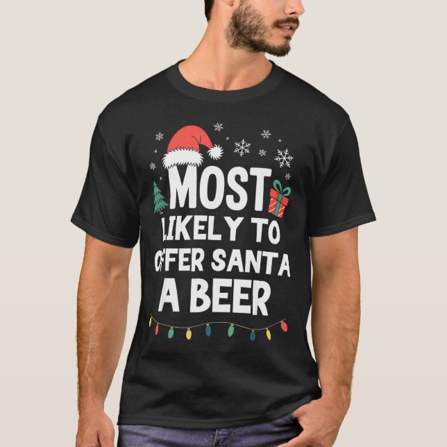 Most Likely To Offer Santa A Beer Christmas Funny  T-Shirt (Front)
