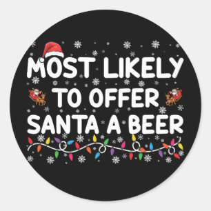 Most Likely To Offer Santa A Beer Christmas Lights Classic Round Sticker