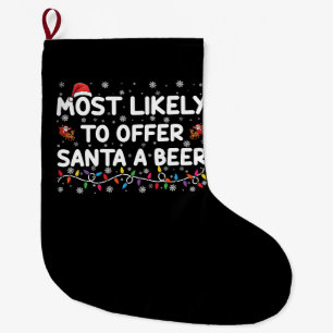 Most Likely To Offer Santa A Beer Christmas Lights Large Christmas Stocking
