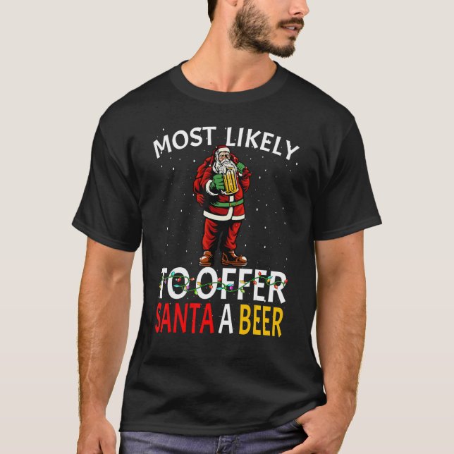 Most Likely To Offer Santa A Beer Drinking Christm T-Shirt (Front)