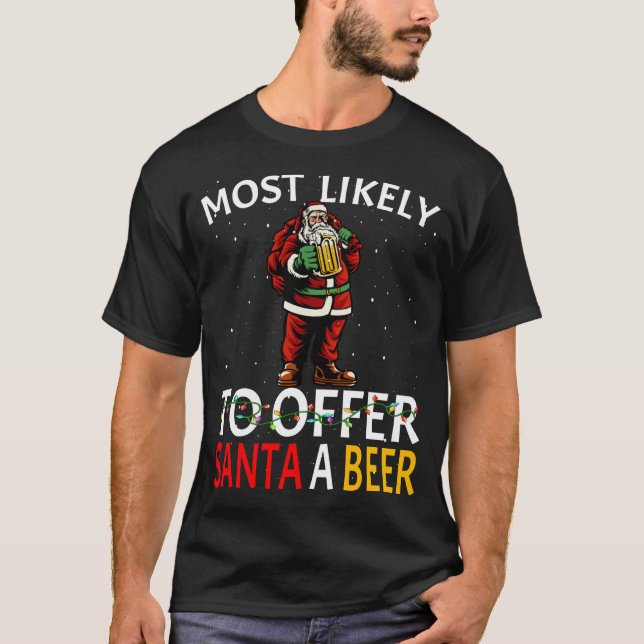 Most Likely To Offer Santa A Beer Drinking Christm T-Shirt (Front)