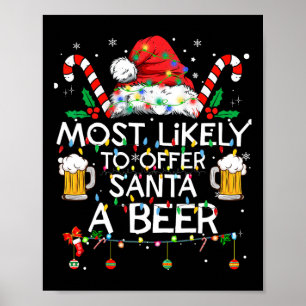 Most Likely To Offer Santa A Beer Fun Christmas Dr Poster