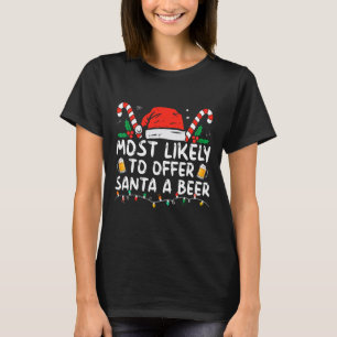 Most Likely To Offer Santa A Beer Fun Drinking Chr T-Shirt