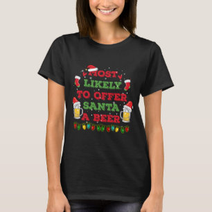 Most Likely To Offer Santa A Beer Funny Drinking C T-Shirt
