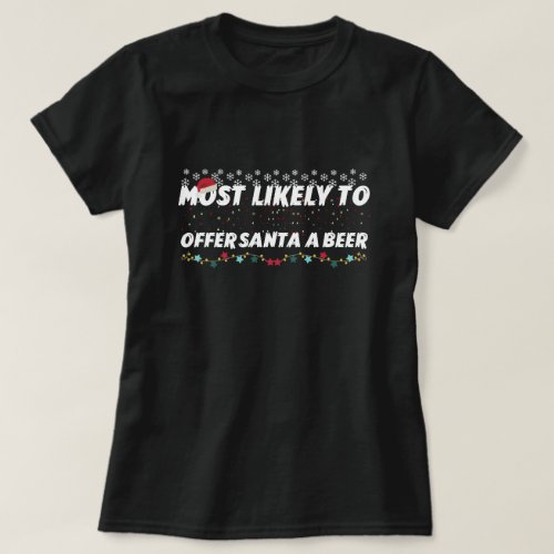 Most Likely To Offer Santa A Beer Funny Drinking  T_Shirt