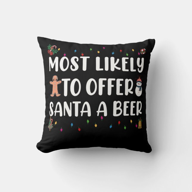 Most Likely To Offer Santa A Beer Funny Drinking Throw Pillow (Front)