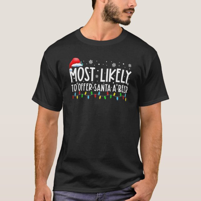 Most Likely To Offer Santa A Beer Merry Christmas  T-Shirt (Front)