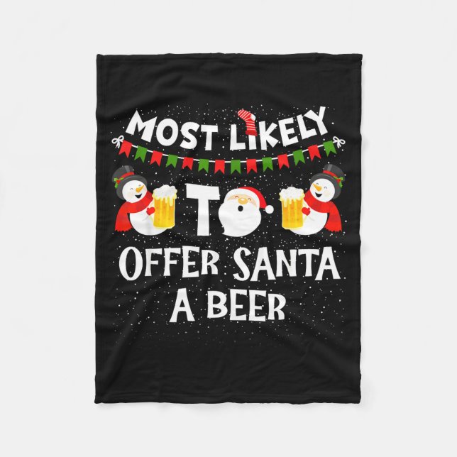 Most Likely To Offer Santa A Beer Snowman Christma Fleece Blanket (Front)