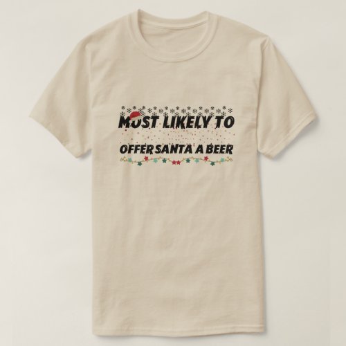 Most Likely To Offer Santa A Beer T_Shirt