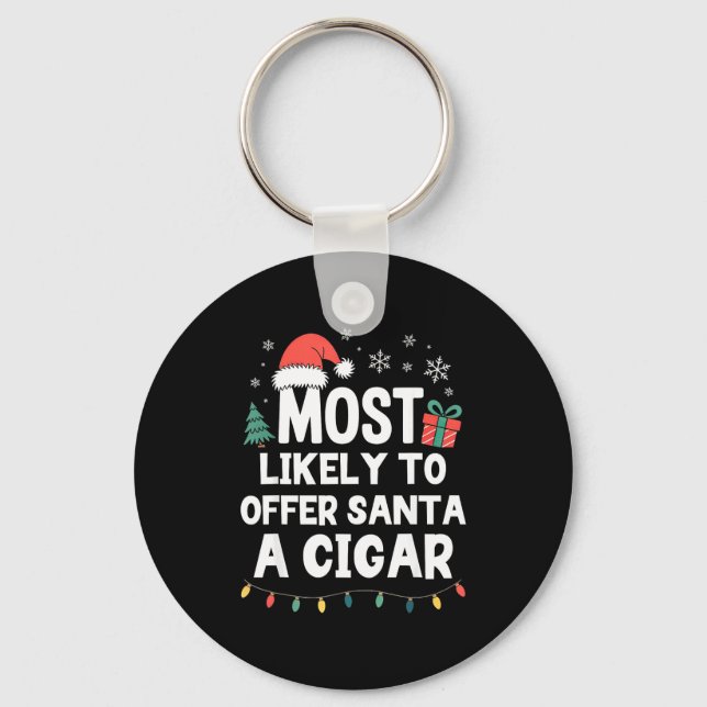 Most Likely To Offer Santa A Cigar Christmas Funny Keychain (Front)