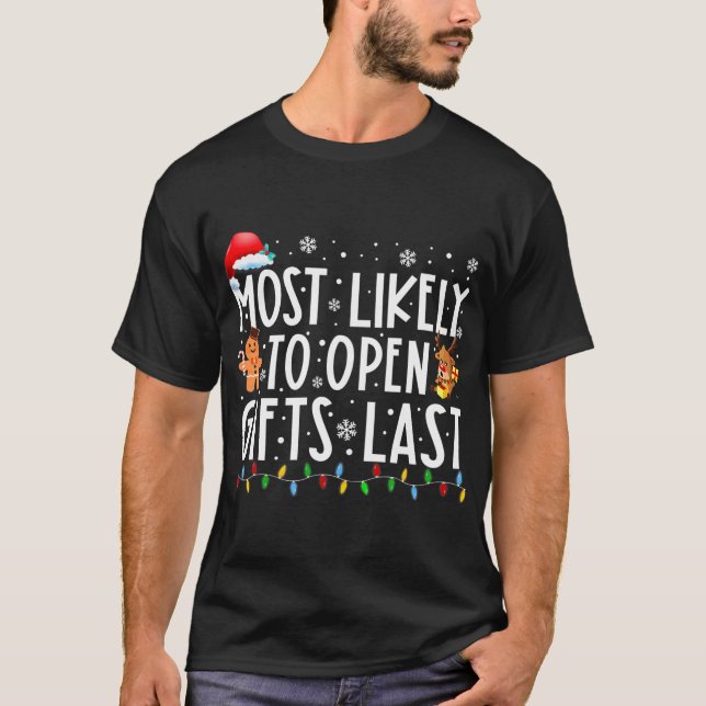 Most Likely To Open Gifts Last Funny Family T-Shirt (Front)