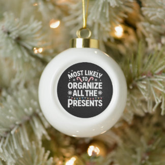 Most Likely To Organize All The Presents Christmas Ceramic Ball Christmas Ornament