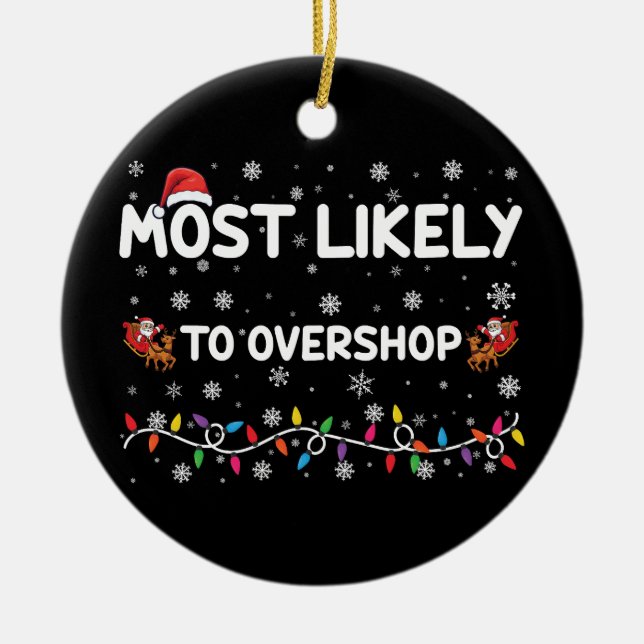 Most Likely To Overshop Christmas Shopping Crew Ceramic Ornament (Front)