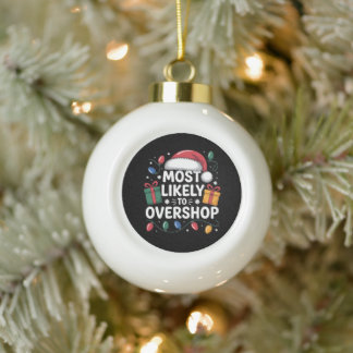 Most Likely To Overshop Christmas Xmas Lights Ceramic Ball Christmas Ornament