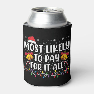 Most Likely To Pay For It All Funny Christmas Can Cooler