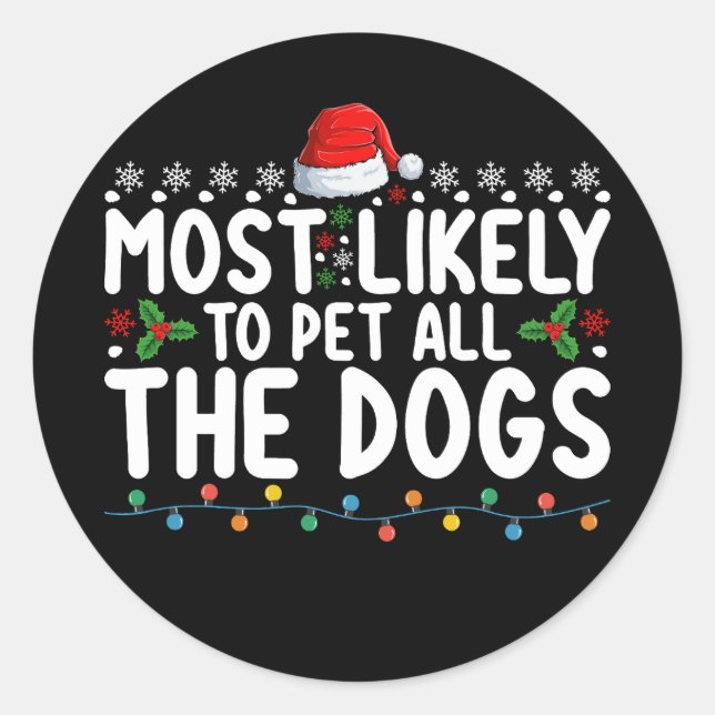 Most Likely To Pet All The Dogs Christmas Family Classic Round Sticker (Front)