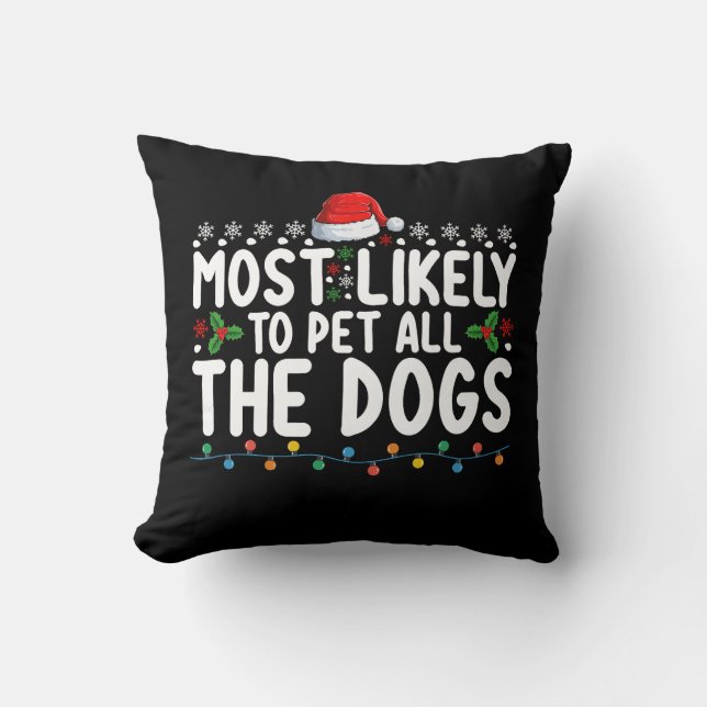 Most Likely To Pet All The Dogs Christmas Family Throw Pillow (Front)