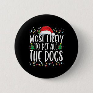Most Likely To Pet All The Dogs Fun Christmas Dog Button