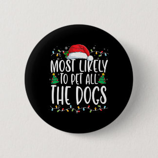 Most Likely To Pet All The Dogs Fun Christmas Dog  Button