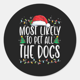 Most Likely To Pet All The Dogs Fun Christmas Dog Classic Round Sticker