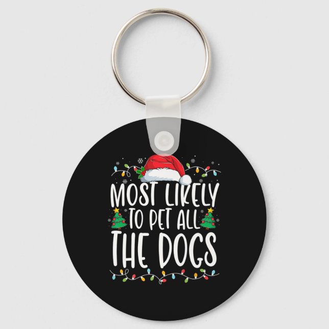 Most Likely To Pet All The Dogs Fun Christmas Dog  Keychain (Front)