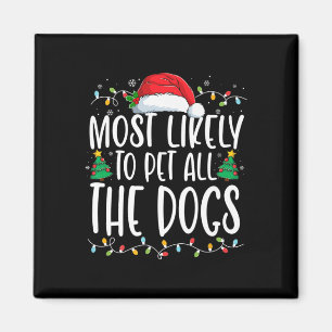 Most Likely To Pet All The Dogs Fun Christmas Dog  Magnet