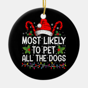 Most Likely To Pet All The Dogs Funny Christmas Ceramic Ornament