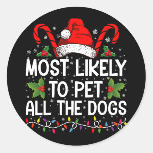 Most Likely To Pet All The Dogs Funny Christmas Classic Round Sticker