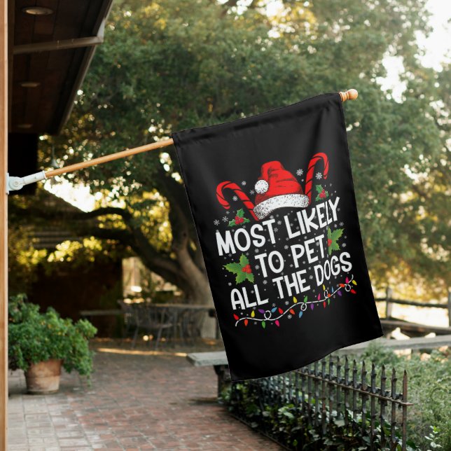 Most Likely To Pet All The Dogs Funny Christmas  House Flag (In SItu)