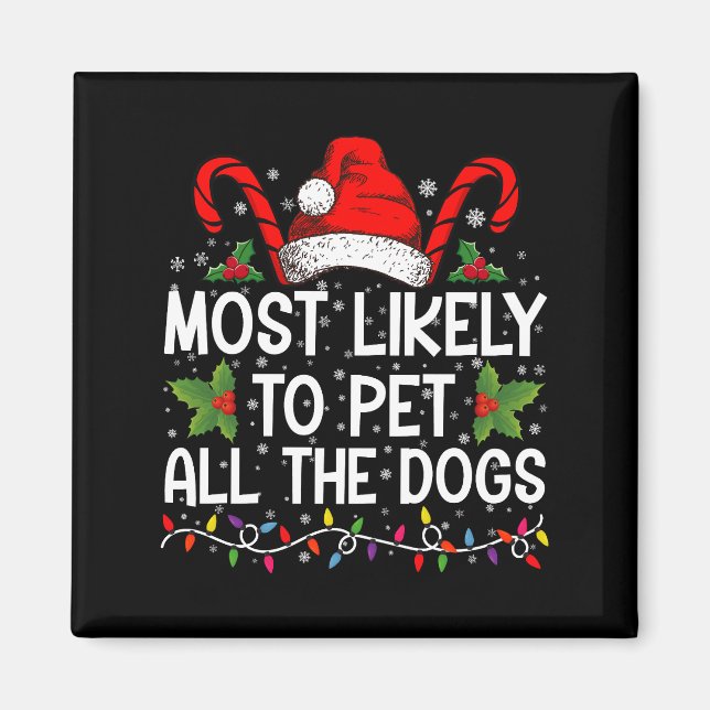 Most Likely To Pet All The Dogs Funny Christmas  Magnet (Front)