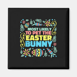 Most Likely To Pet Easter Bunny Funny Egg Hunting Magnet