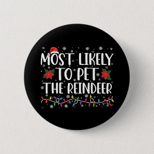 Most Likely To Pet The Reindeer Christmas Family Button