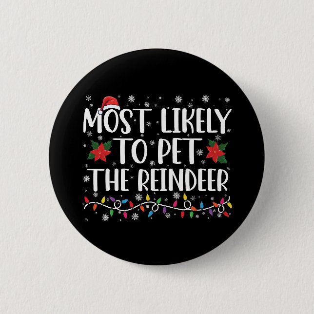 Most Likely To Pet The Reindeer Christmas Family Button (Front)