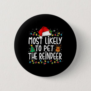 Most Likely To Pet The Reindeer Christmas Family P Button