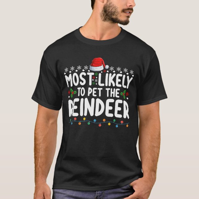 Most Likely To Pet The Reindeer Christmas Holiday T-Shirt (Front)