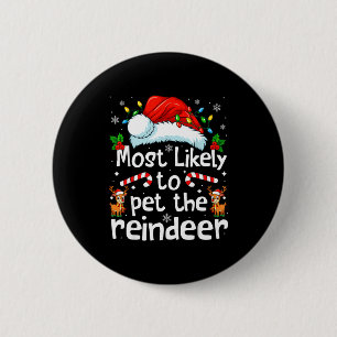 Most Likely To Pet The Reindeer Christmas Matching Button