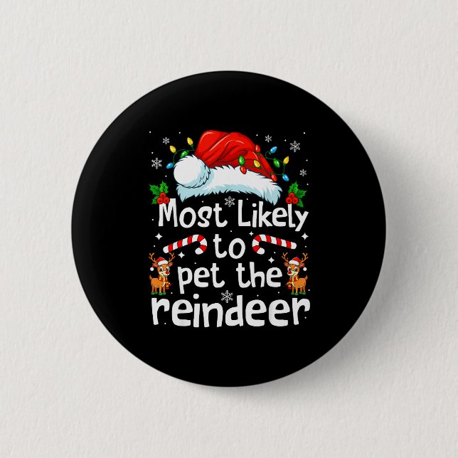 Most Likely To Pet The Reindeer Christmas Matching Button (Front)