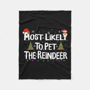 Most Likely To Pet The Reindeer Christmas Xmas Fam Fleece Blanket