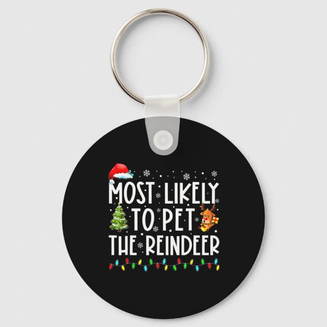 Most Likely To Pet The Reindeer Fun Christmas 1  Keychain (Front)