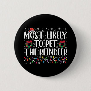 Most Likely To Pet The Reindeer Funny Christmas  Button