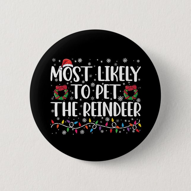Most Likely To Pet The Reindeer Funny Christmas  Button (Front)