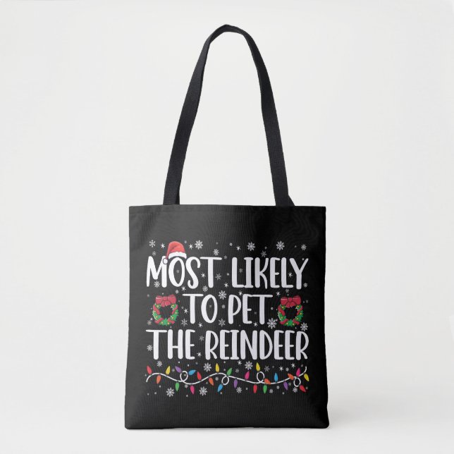 Most Likely To Pet The Reindeer Funny Christmas  Tote Bag (Front)