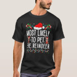 Most Likely To Pet The Reindeer Funny Matching Chr T-Shirt