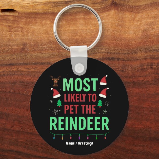 Most Likely To Pet The Reindeer Funny Matching  Keychain (Front)