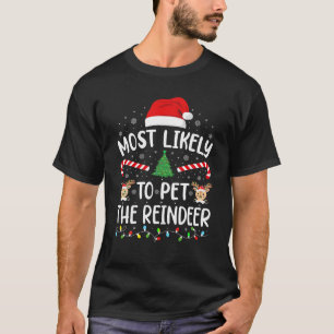 Most Likely To Pet The Reindeer squad family Joke T-Shirt