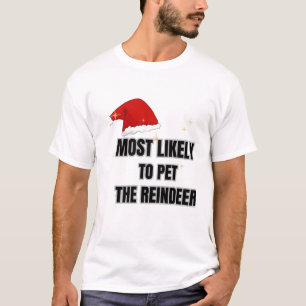 Most Likely To Pet The Reindeer T-Shirt